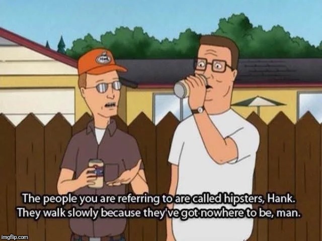 image tagged in king of the hill,hipster | made w/ Imgflip meme maker