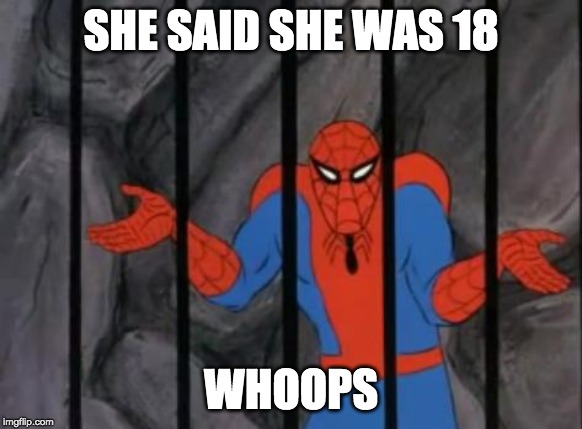 spiderman jail |  SHE SAID SHE WAS 18; WHOOPS | image tagged in spiderman jail | made w/ Imgflip meme maker