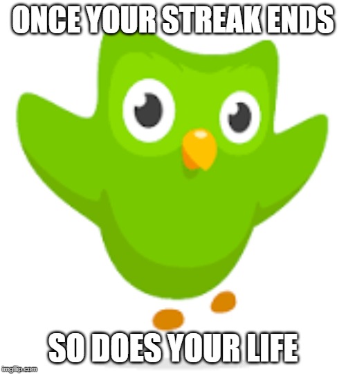 ONCE YOUR STREAK ENDS; SO DOES YOUR LIFE | image tagged in memes,spanish | made w/ Imgflip meme maker