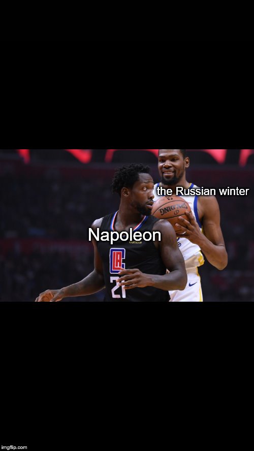 Kevin Durant shares a moment with Pat Beverly | the Russian winter; Napoleon | image tagged in kevin durant shares a moment with pat beverly | made w/ Imgflip meme maker