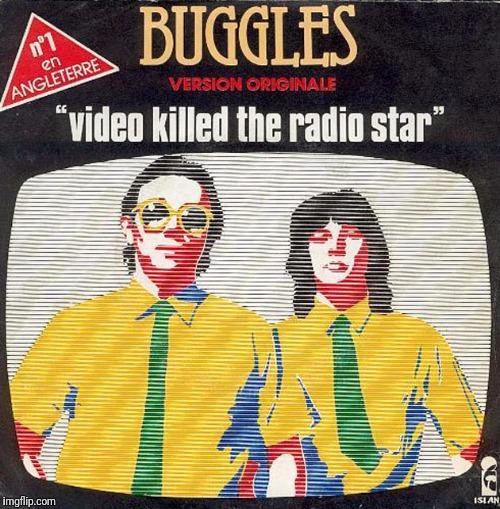 Does Remembering When MTV Played Actual Music Video Make One Old... | image tagged in music meme,the buggles,video killed the radio star | made w/ Imgflip meme maker