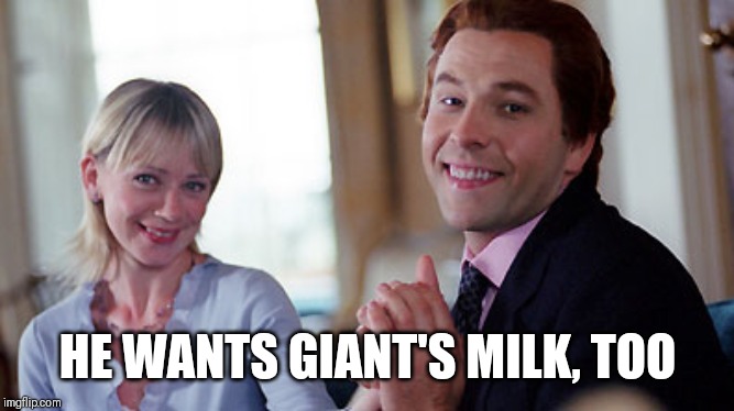 Bitty | HE WANTS GIANT'S MILK, TOO | image tagged in giant,game of thrones,little britain | made w/ Imgflip meme maker