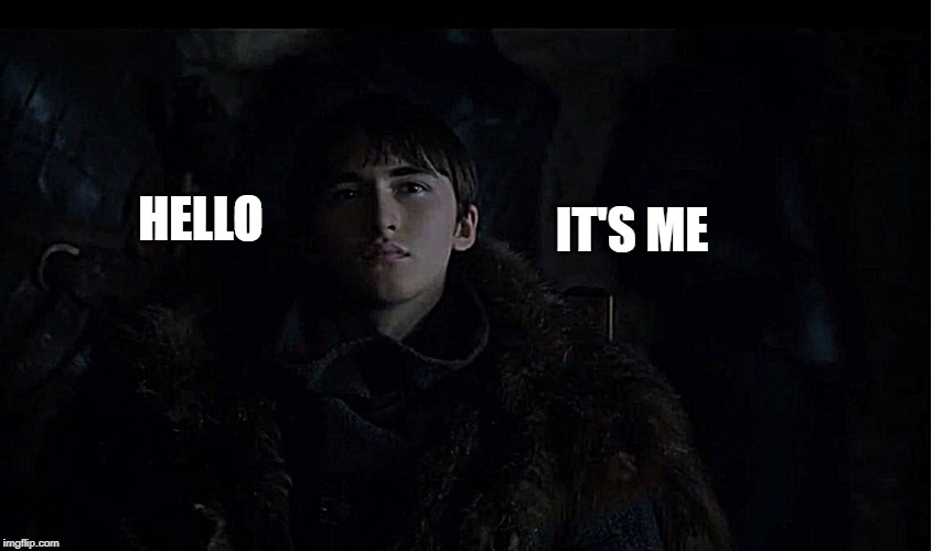 Season 8 | HELLO; IT'S ME | image tagged in game of thrones,bran stark,memes,funny memes,game of thrones laugh | made w/ Imgflip meme maker