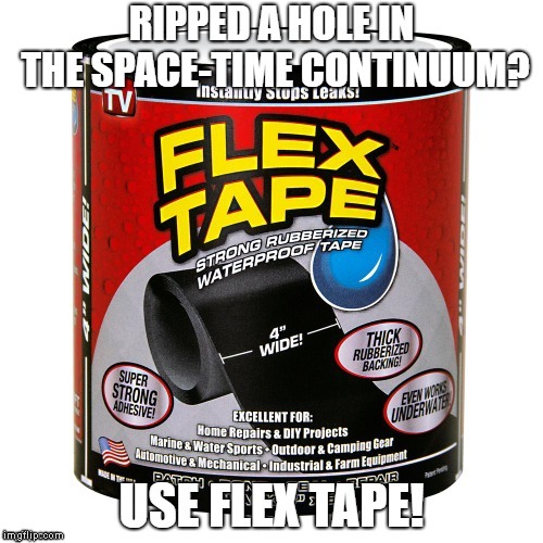 Repost Your Own Memes week, April 16 till we get bored (A Socrates and Craziness_all_the_way event) | image tagged in memes,flex tape | made w/ Imgflip meme maker