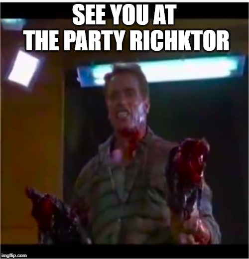 Richtor | SEE YOU AT THE PARTY RICHKTOR | image tagged in richtor | made w/ Imgflip meme maker