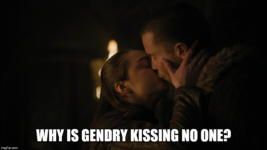 WHY IS GENDRY KISSING NO ONE? | image tagged in game of thrones | made w/ Imgflip meme maker