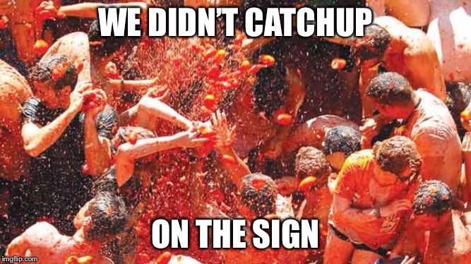 WE DIDN’T CATCHUP ON THE SIGN | made w/ Imgflip meme maker