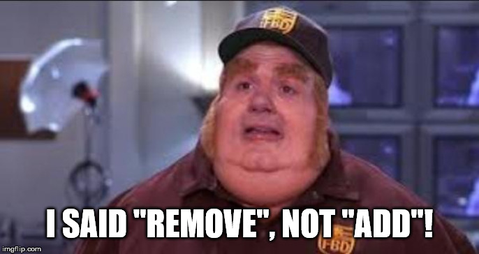 Fat Bastard | I SAID "REMOVE", NOT "ADD"! | image tagged in fat bastard | made w/ Imgflip meme maker