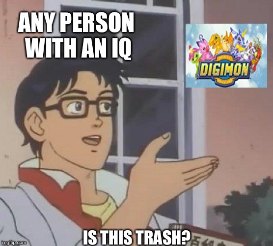 Is This A Pigeon Meme | ANY PERSON WITH AN IQ; IS THIS TRASH? | image tagged in memes,is this a pigeon | made w/ Imgflip meme maker
