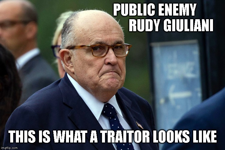 Rudy Giuliani is 100% wrong | PUBLIC ENEMY            RUDY GIULIANI; THIS IS WHAT A TRAITOR LOOKS LIKE | image tagged in treason,traitor,commie,liar,corrupt,impeach trump | made w/ Imgflip meme maker