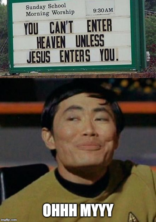 Stupid Signs Week (April 17 - 23) A LordCheesus and DaBoilsMeAvery event |  OHHH MYYY | image tagged in sulu,memes,stupid signs week,jesus,fun | made w/ Imgflip meme maker