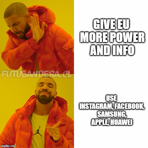 Drake Hotline Bling Meme | GIVE EU MORE POWER AND INFO; USE INSTAGRAM, FACEBOOK, SAMSUNG, APPLE, HUAWEI | image tagged in drake | made w/ Imgflip meme maker