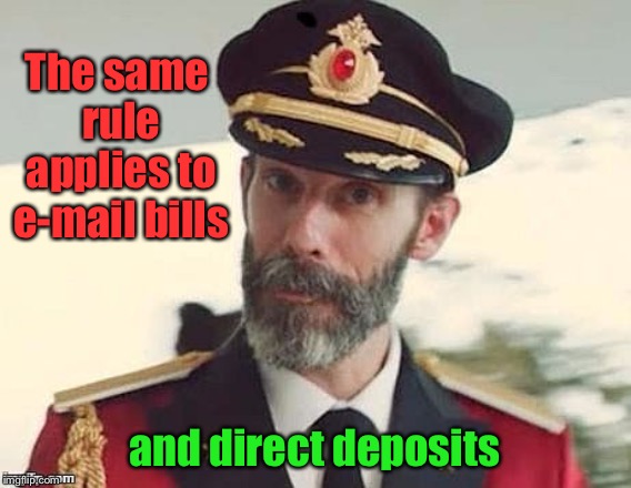 Captain Obvious | The same rule applies to e-mail bills and direct deposits | image tagged in captain obvious | made w/ Imgflip meme maker