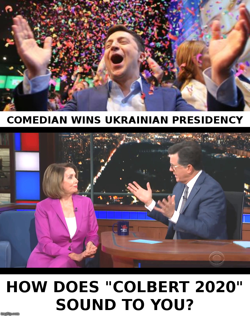 Colbert 2020? | image tagged in volodymyr zelensky,nancy pelosi,stephen colbert | made w/ Imgflip meme maker