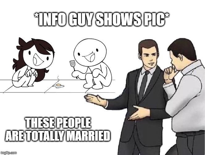 Car Salesman Slaps Hood Meme | *INFO GUY SHOWS PIC*; THESE PEOPLE ARE TOTALLY MARRIED | image tagged in memes,car salesman slaps hood | made w/ Imgflip meme maker