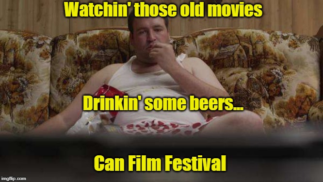 Waiting For The Beautiful People To Show Up | Watchin' those old movies; Drinkin' some beers... Can Film Festival | image tagged in couch guy watching tv,puns,beer,memes | made w/ Imgflip meme maker