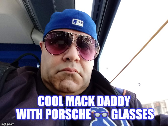 MACK DADDY PORSCHE ? GLASSES | COOL MACK DADDY WITH PORSCHE 👓 GLASSES | image tagged in glasses,sunglasses,cool | made w/ Imgflip meme maker