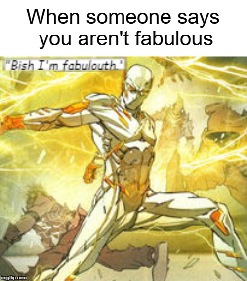 Godspeed is Fabulous | When someone says you aren't fabulous | image tagged in godspeed,the flash,fabulous | made w/ Imgflip meme maker