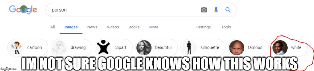 Not trying to be racist | IM NOT SURE GOOGLE KNOWS HOW THIS WORKS | image tagged in don'tkillme | made w/ Imgflip meme maker