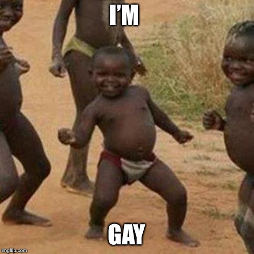 Third World Success Kid Meme | I’M; GAY | image tagged in memes,third world success kid | made w/ Imgflip meme maker