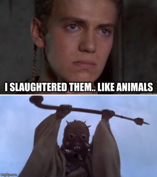 . | image tagged in triggered tusken raider | made w/ Imgflip meme maker