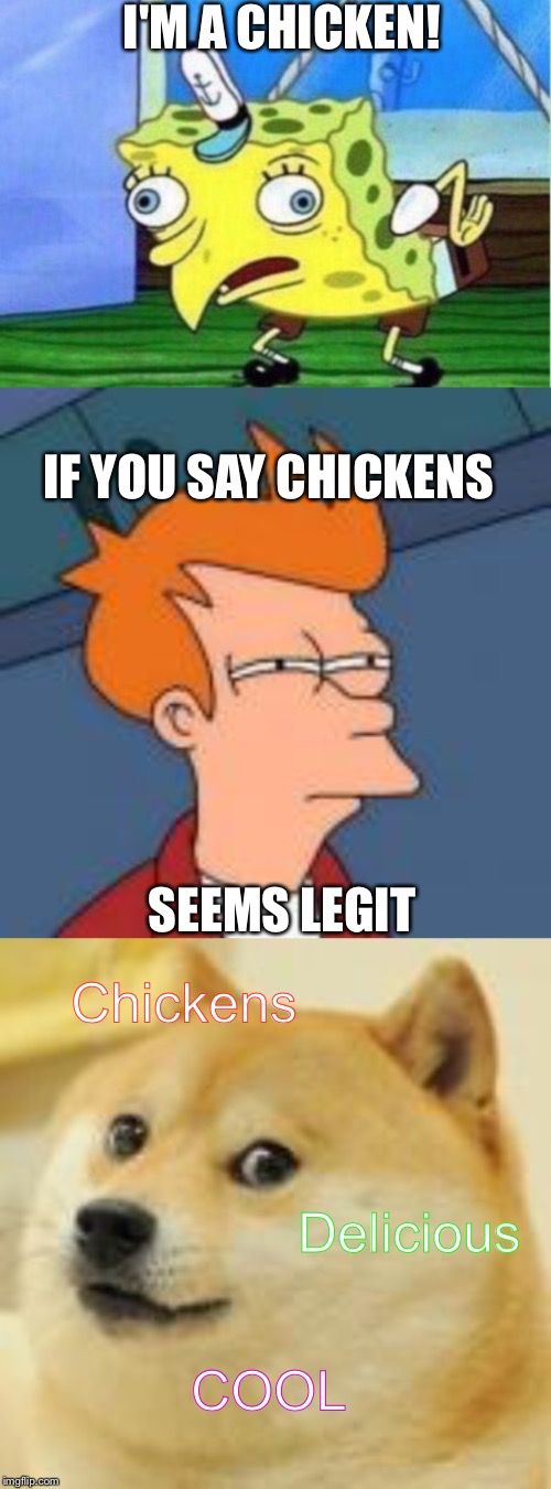 I'M A CHICKEN! IF YOU SAY CHICKENS; SEEMS LEGIT; Chickens; Delicious; COOL | image tagged in memes,mocking spongebob | made w/ Imgflip meme maker