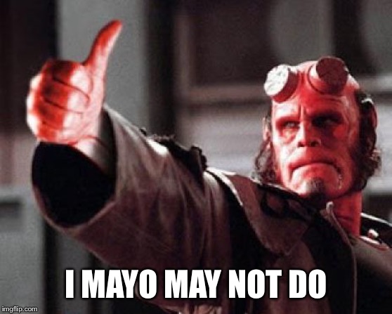 Hellboy Approved | I MAYO MAY NOT DO | image tagged in hellboy approved | made w/ Imgflip meme maker