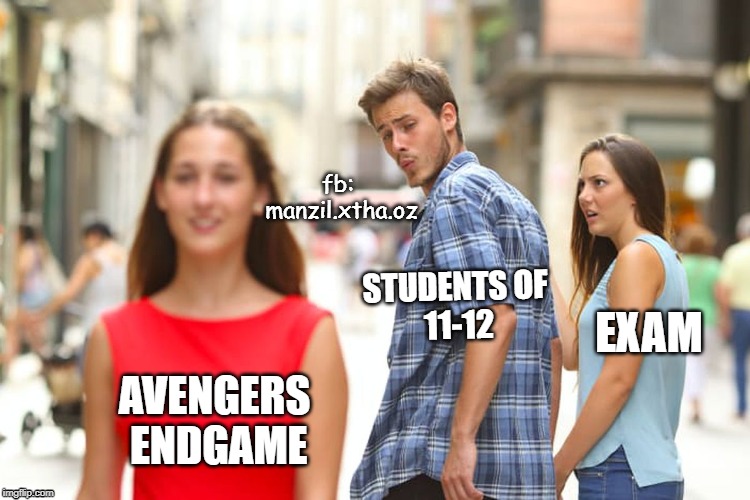 Distracted Boyfriend Meme | fb: manzil.xtha.oz; STUDENTS
OF 11-12; EXAM; AVENGERS ENDGAME | image tagged in memes,distracted boyfriend | made w/ Imgflip meme maker