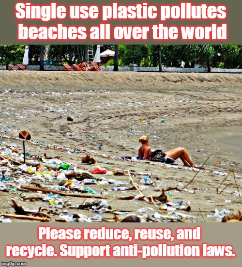 beach trash Bali | Single use plastic pollutes beaches all over the world; Please reduce, reuse, and recycle. Support anti-pollution laws. | image tagged in beach trash bali | made w/ Imgflip meme maker