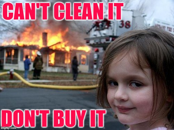 Disaster Girl Cleaning Logic | CAN'T CLEAN IT; DON'T BUY IT | image tagged in memes,disaster girl,hoarders,cleaning,housework,logic | made w/ Imgflip meme maker