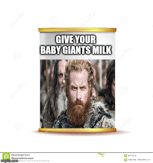GIVE YOUR BABY GIANTS MILK | image tagged in game of thrones | made w/ Imgflip meme maker