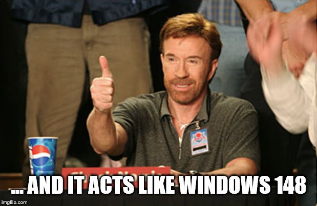 Chuck Norris Approves Meme | … AND IT ACTS LIKE WINDOWS 148 | image tagged in memes,chuck norris approves,chuck norris | made w/ Imgflip meme maker