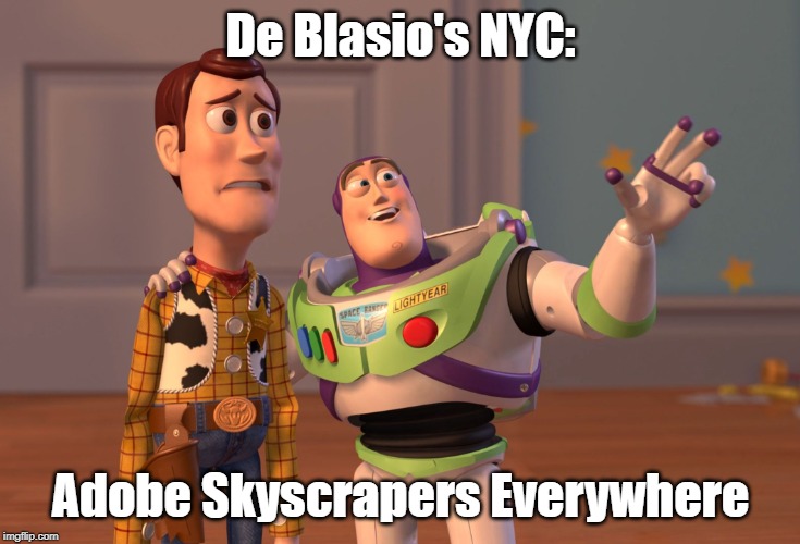 Mayor De Blahsio's Adobe Skyscrapers | De Blasio's NYC:; Adobe Skyscrapers Everywhere | image tagged in memes,x x everywhere,bill deblasio,green new deal | made w/ Imgflip meme maker
