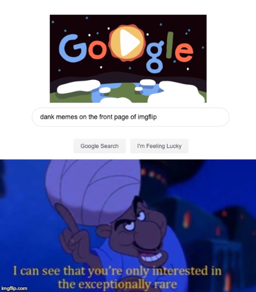 BRING ON THE DANK MEMES! (You can start by spamming Raydog's comments sections with links to r/dankmemes!) | image tagged in memes,funny,imgflip,dank memes,aladdin,google | made w/ Imgflip meme maker