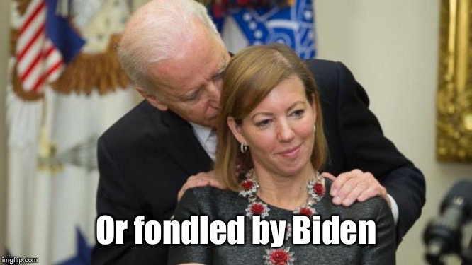 Creepy Joe Biden | Or fondled by Biden | image tagged in creepy joe biden | made w/ Imgflip meme maker