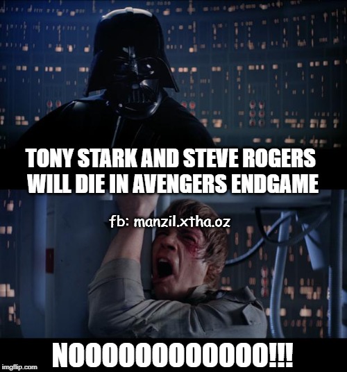 Star Wars No | TONY STARK AND STEVE ROGERS WILL DIE IN AVENGERS ENDGAME; fb: manzil.xtha.oz; NOOOOOOOOOOOO!!! | image tagged in memes,star wars no | made w/ Imgflip meme maker