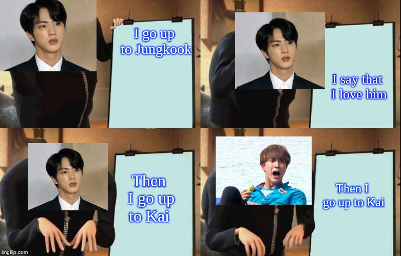Gru's Plan Meme | I go up to Jungkook; I say that I love him; Then I go up to Kai; Then I go up to Kai | image tagged in despicable me diabolical plan gru template | made w/ Imgflip meme maker