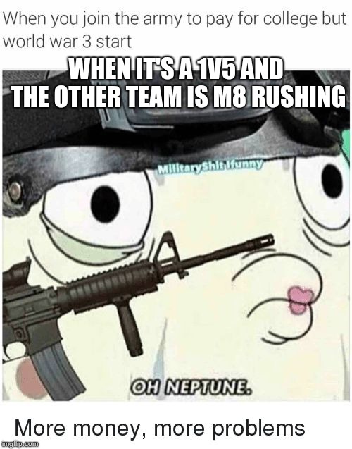 Rainbow six in a nutshell | WHEN IT'S A 1V5 AND THE OTHER TEAM IS M8 RUSHING | image tagged in rainbow six siege meme | made w/ Imgflip meme maker
