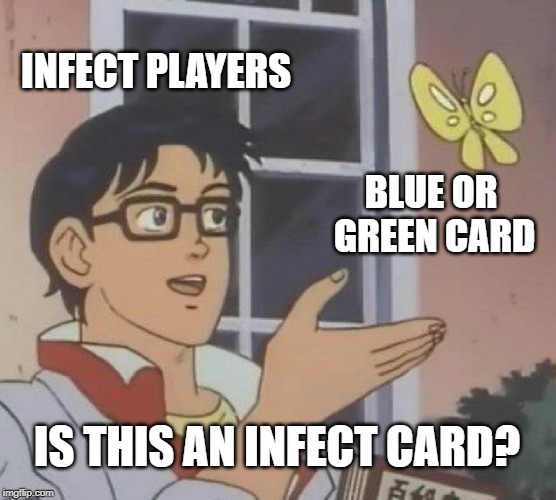 Is This A Pigeon Meme | INFECT PLAYERS; BLUE OR GREEN CARD; IS THIS AN INFECT CARD? | image tagged in memes,is this a pigeon,Infect | made w/ Imgflip meme maker