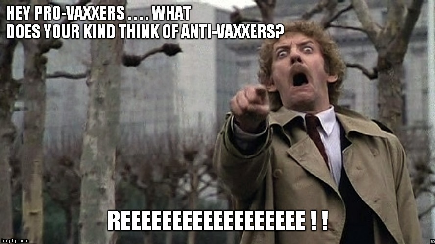 We are the HiveMind...you will be assimilated; resistance is futile! | HEY PRO-VAXXERS . . . . WHAT DOES YOUR KIND THINK OF ANTI-VAXXERS? REEEEEEEEEEEEEEEEEE ! ! | image tagged in groupthink,newspeak,pro-vaxxers | made w/ Imgflip meme maker