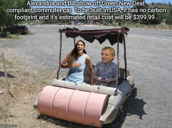 Green New Deal car introduced! | Alexandria and Bill show off Green New Deal compliant commuter car. To be built in USA, it has no carbon footprint and it's estimated retail cost will be $399.99 . | image tagged in green new deal,new york city,carbon footprint,climate change,alexandria ocasio-cortez | made w/ Imgflip meme maker