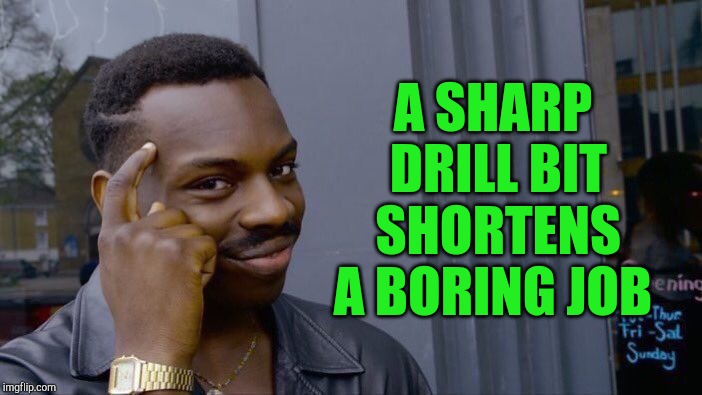 Another late Pun Weekend sub :-) "Pun Weekend" A Triumph_9 & Craziness_all_the_way event! | A SHARP DRILL BIT SHORTENS A BORING JOB | image tagged in memes,roll safe think about it,jbmemegeek,bad puns,pun weekend | made w/ Imgflip meme maker
