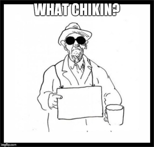 The Blind Man | WHAT CHIKIN? | image tagged in the blind man | made w/ Imgflip meme maker
