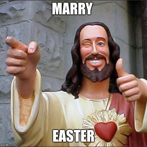 Buddy Christ | MARRY; EASTER | image tagged in memes,buddy christ | made w/ Imgflip meme maker