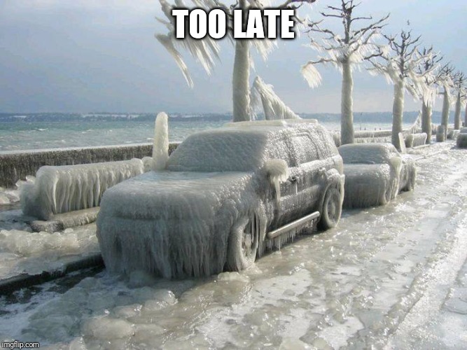 freezer | TOO LATE | image tagged in freezer | made w/ Imgflip meme maker