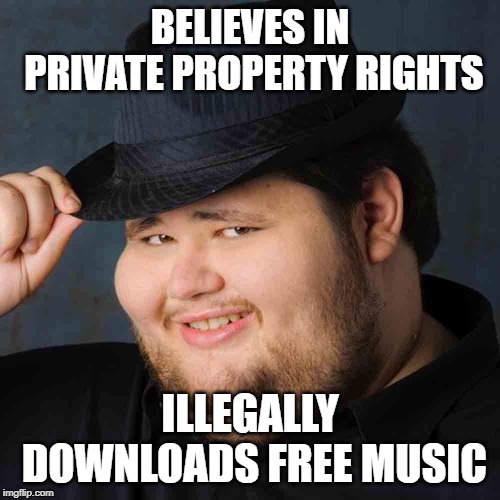 Libertarian Hypocrite | BELIEVES IN PRIVATE PROPERTY RIGHTS; ILLEGALLY DOWNLOADS FREE MUSIC | image tagged in neckbeard libertarian,libertarian,private property,ancap,anarchy | made w/ Imgflip meme maker
