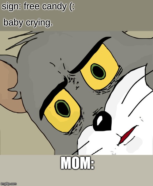 Unsettled Tom Meme | sign: free candy (:; baby crying. MOM: | image tagged in memes,unsettled tom | made w/ Imgflip meme maker