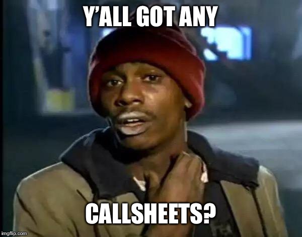 Y'all Got Any More Of That | Y’ALL GOT ANY; CALLSHEETS? | image tagged in memes,y'all got any more of that | made w/ Imgflip meme maker