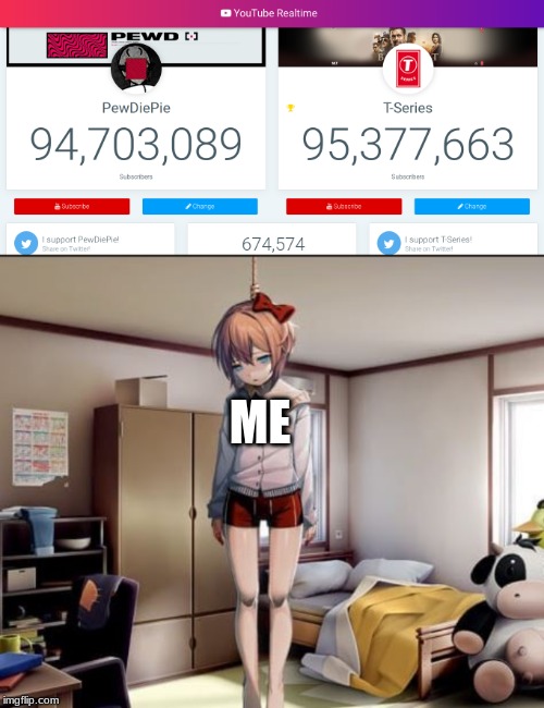 This will probably happen to a lot of people if T Series gets to 100,000,000 before Pewds. :( | ME | image tagged in hanging sayori,pewdiepie,t series,youtube,subscribe,memes | made w/ Imgflip meme maker