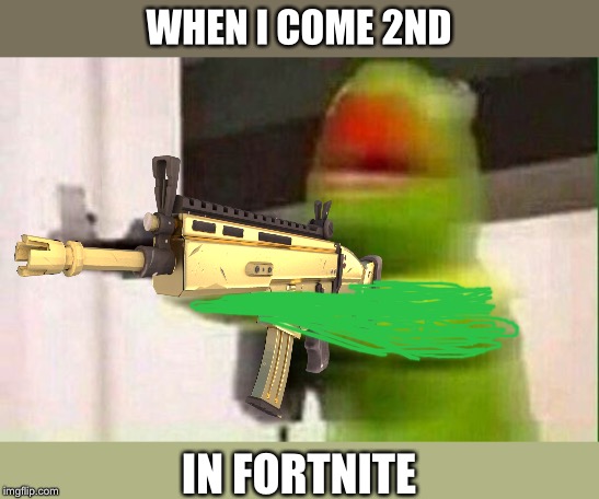 Runner-Up (I don't play Fortnite but this is how I feel when I lose at any game...) |  WHEN I COME 2ND; IN FORTNITE | image tagged in kermit gun,gaming,fortnite,guns | made w/ Imgflip meme maker